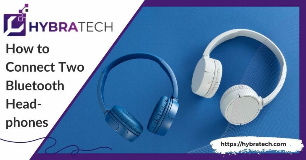 How to Connect Two Bluetooth Headphones Simultaneously