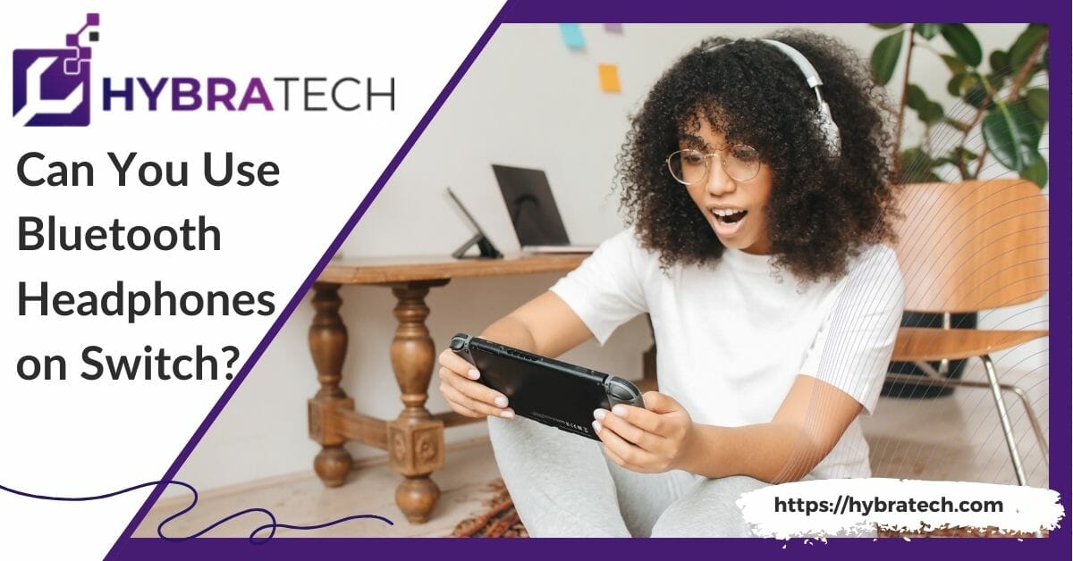 Can You Use Bluetooth Headphones on Switch? A Quick Guide for Gamers