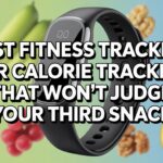 Best Fitness Trackers for Calorie Tracking That Won’t Judge Your Third Snack