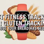Best Fitness Trackers for Gluten Tracking Because Your Bread Has Secrets