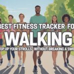 Best Fitness Trackers for Walking Step Up Your Strolls Without Breaking a Sweat