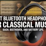 Best Bluetooth Headphones for Classical Music Bach, Beethoven, and Battery Life