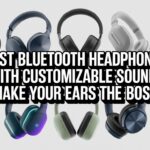 Best Bluetooth Headphones with Customizable Sound – Make Your Ears the Boss Best Bluetooth Headphones with Customizable Sound – Make Your Ears the Boss
