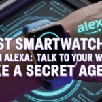 Best Smartwatches with Alexa Talk to Your Wrist Like a Secret Agent